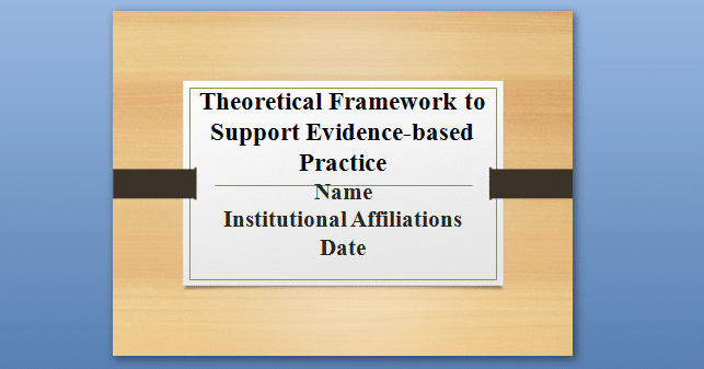 Identify and describe a theory or theoretical model and explain its relevance to your nurse practitioner specialty.